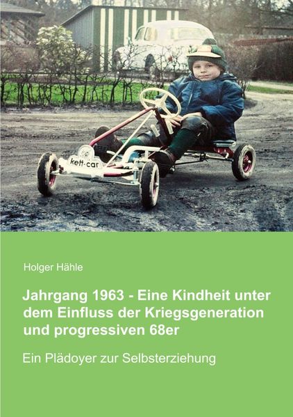 Cover von Jahrgang 1963 – Eine Kindheit unter dem Einfluss der Kriegsgeneration und progressiven 68er