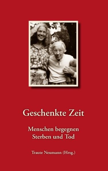Cover von Geschenkte Zeit – Menschen begegnen Sterben und Tod