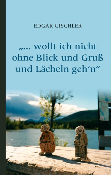 Cover von … wollt ich nicht ohne Blick und Gruß und Lächeln geh‘n