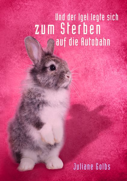 Cover von … und der Igel legte sich zum Sterben auf die Autobahn