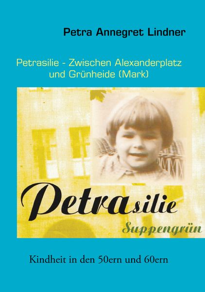 Cover von Petrasilie – Zwischen Berliner Alexanderplatz und Grünheide (Mark)