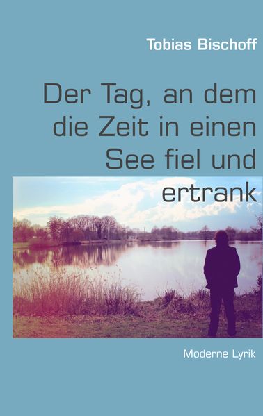 Cover von Der Tag, an dem die Zeit in einen See fiel und ertrank