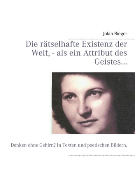 Cover von Die rätselhafte Existenz der Welt, – als ein Attribut des Geistes…