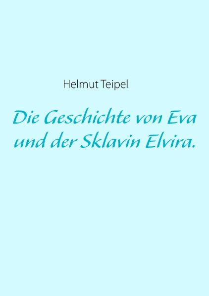 Cover von Die Geschichte von Eva und der Sklavin Elvira.
