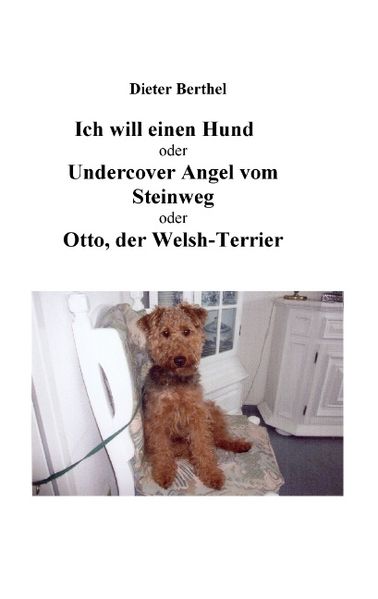 Cover von Ich will einen Hund oder Undercover Angel vom Steinweg oder Otto, der Welsh-Terrier