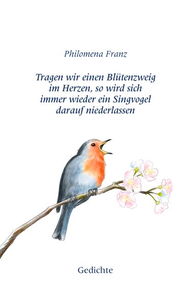 Cover von Tragen wir einen Blütenzweig im Herzen, so wird sich immer wieder ein Singvogel darauf niederlassen.