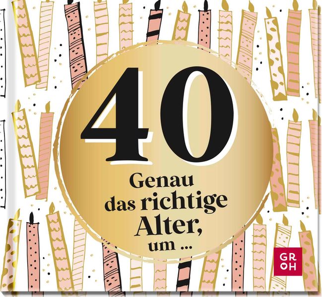 Cover von 40 – genau das richtige Alter, um