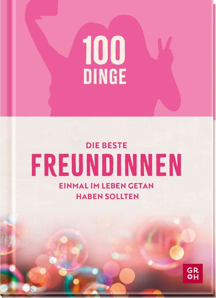 Cover von 100 Dinge, die beste Freundinnen einmal im Leben getan haben sollten