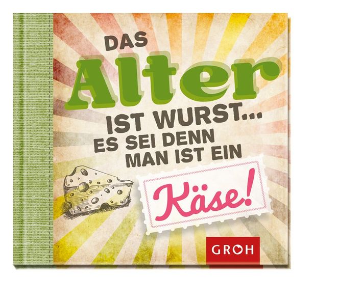 Cover von Das Alter ist Wurst, es sei denn man ist ein Käse