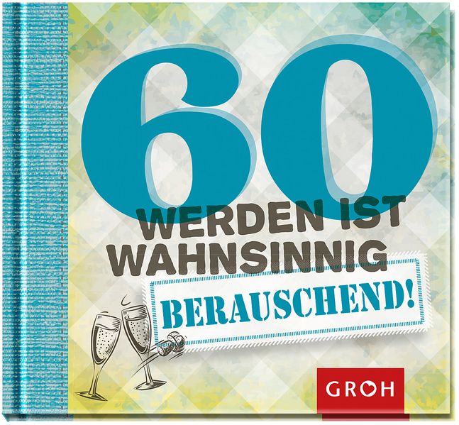 Cover von 60 werden ist wahnsinnig…berauschend!