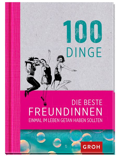 Cover von 100 Dinge, die beste Freundinnen einmal im Leben getan haben sollten