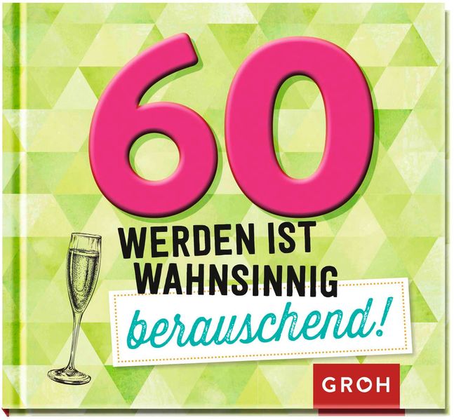 Cover von 60 werden ist wahnsinnig berauschend!
