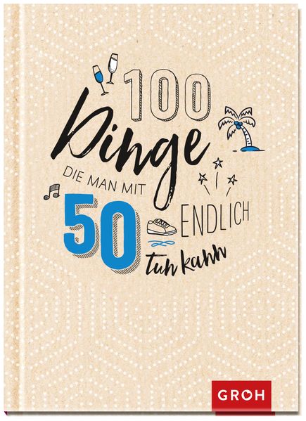 Cover von 100 Dinge, die man mit 50 endlich tun kann