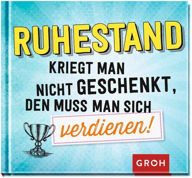 Cover von Ruhestand kriegt man nicht geschenkt, den muss man sich verdienen!