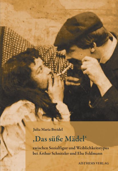 Cover von “Das süße Mädel“ zwischen Sozialfigur und Weiblichkeitstypus bei Arthur Schnitzler und Else Feldmann