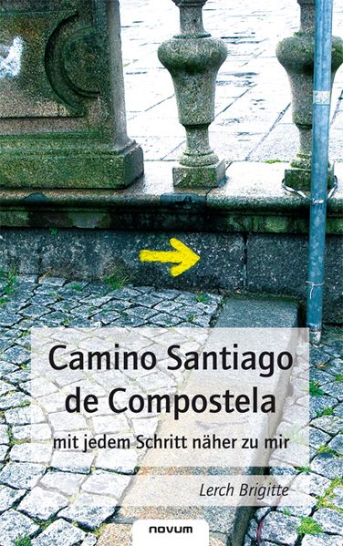 Cover von Camino Santiago de Compostela – mit jedem Schritt näher zu mir