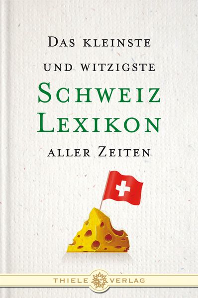 Cover von Das kleinste und witzigste Schweiz Lexikon aller Zeiten
