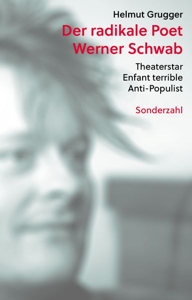 Cover von Der radikale Poet Werner Schwab: Theaterstar, Enfant terrible, Anti-Populist