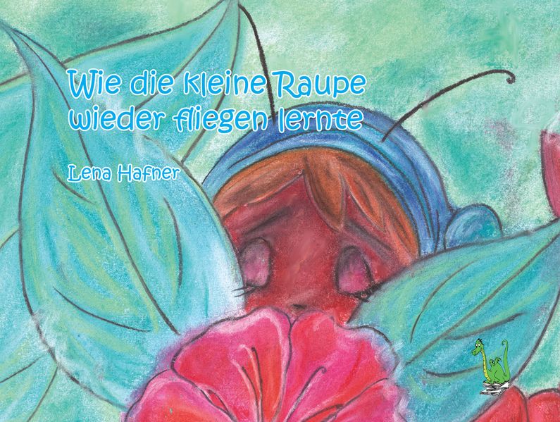 Cover von Wie die kleine Raupe wieder fliegen lernte