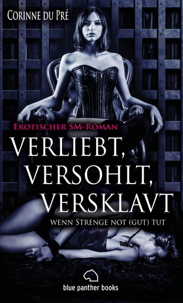 Cover von verliebt, versohlt, versklavt – wenn Strenge not (gut) tut | Erotischer SM-Roman (Analsex, Anweisungen, Arsch, berühren, Betrug, Devot, Domina, Eifersucht, Gehorsam, Hintern, Hörigkeit, Oral-Sex, Seitensprung, Sklavin, Spanking, Treue, Unterwerfung)