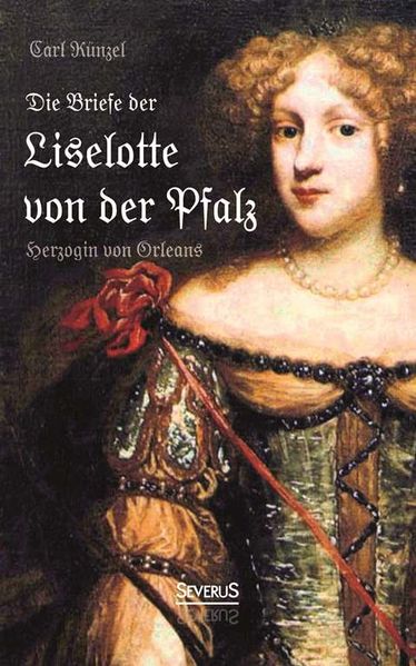 Cover von Die Briefe der Liselotte von der Pfalz, Herzogin von Orleans