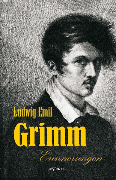 Cover von Ludwig Emil Grimm (Bruder von Jacob und Wilhelm Grimm) – Erinnerungen aus meinem Leben