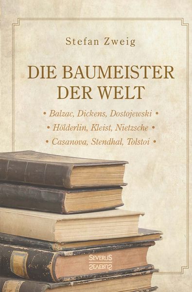 Cover von Die Baumeister der Welt: Hölderlin. Kleist. Tolstoi. Dostojewski. Stendhal. Nietzsche. Balzac. Casanova. Dickens.