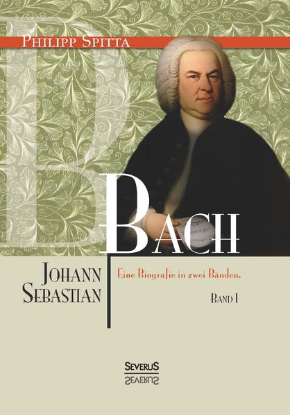 Cover von Johann Sebastian Bach. Eine Biografie in zwei Bänden. Band 1