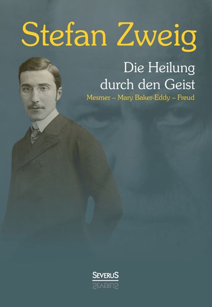 Cover von Die Heilung durch den Geist: Franz Anton Mesmer – Mary Baker-Eddy – Sigmund Freud
