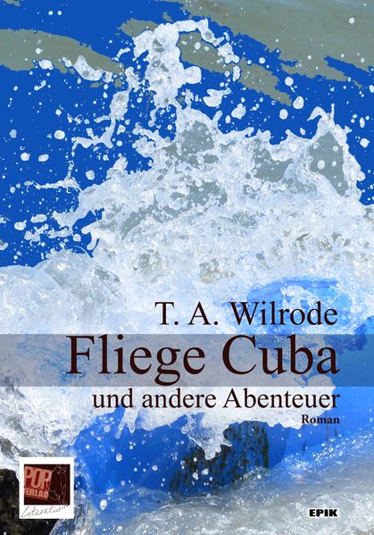 Cover von Fliege Cuba und andere Abenteuer oder wie ich lernte, einem Bücherfreund die Augen für das wahre Leben zu öffnen und den Bombenanschlägen dieser Welt aus dem Weg zu gehen