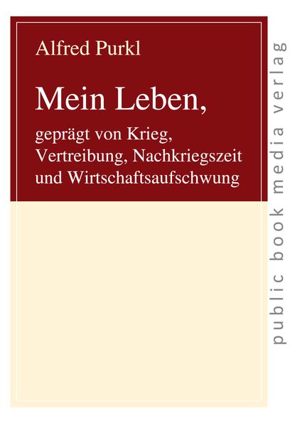 Cover von Mein Leben, geprägt von Krieg, Vertreibung, Nachkriegszeit und Wirtschaftsaufschwung