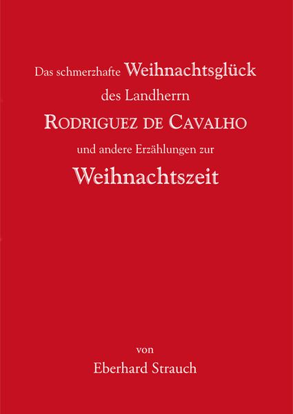 Cover von Das schmerzhafte Weihnachtsglück des Landherrn Rodriguez de Cavalho und andere Erzählungen zur Weihnachtszeit