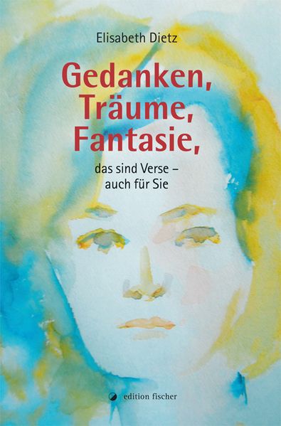 Cover von Gedanken, Träume, Fantasie, das sind Verse – auch für Sie