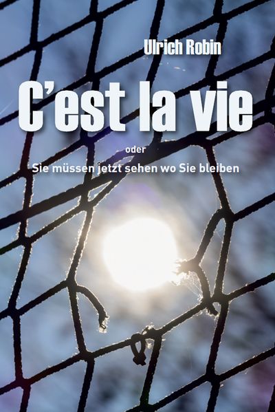Cover von C’est la vie oder Sie müssen jetzt sehen wo Sie bleiben