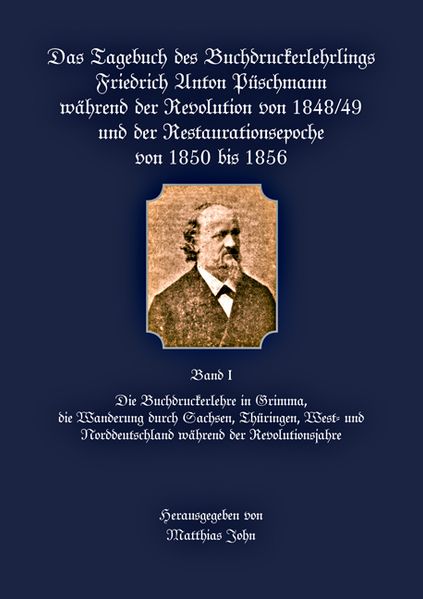 Cover von Das Tagebuch des Buchdruckerlehrlings Friedrich Anton Püschmann während der Revolution von 1848/49 und der Restaurationsepoche von 1850 bis 1856