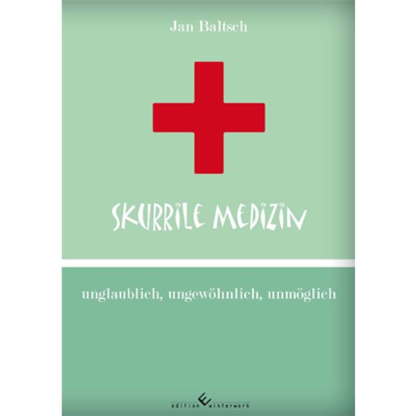 Cover von Skurrile Medizin – unglaublich, ungewöhnlich, unmöglich