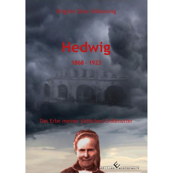 Cover von Hedwig – 1868 – 1923 Im Schatten des Ersten Weltkriegs