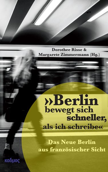 Cover von »Berlin bewegt sich schneller, als ich schreibe«