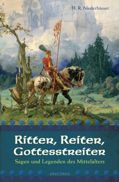 Cover von Ritter, Reiter, Gottesstreiter – Sagen und Legenden des Mittelalters