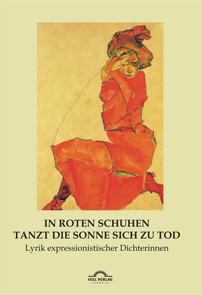 Cover von „In roten Schuhen tanzt die Sonne sich zu Tod“: Lyrik expressionistischer Dichterinnen