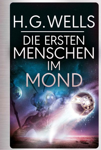 Cover von H.G.Wells: Die ersten Menschen im Mond