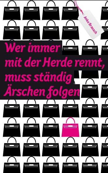 Cover von Wer immer mit der Herde rennt, muss ständig Ärschen folgen