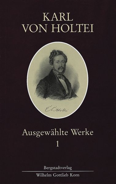 Cover von Karl von Holtei. Ausgewählte Werke / Karl von Holtei. Ausgewählte Werke I