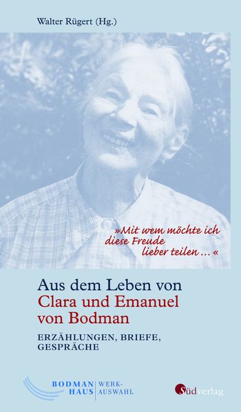 Cover von „Mit wem möchte ich diese Freude lieber teilen …“. Aus dem Leben von Clara und Emanuel von Bodman – Erzählungen, Briefe, Gespräche