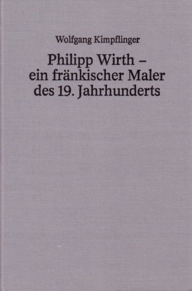 Cover von Philipp Wirth – ein fränkischer Maler des 19. Jahrhunderts