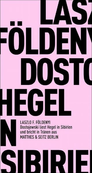 Cover von Dostojewski liest Hegel in Sibirien und bricht in Tränen aus