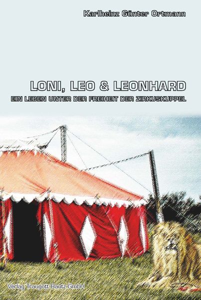 Cover von Loni, Leo und Leonhard Ein Leben unter der Freiheit der Zirkuskuppel