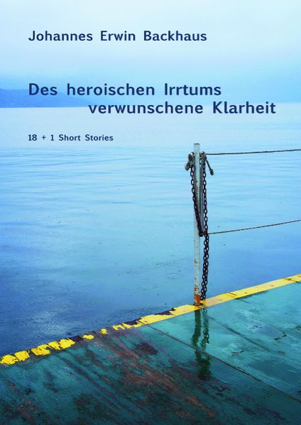 Cover von Des heroischen Irrtums verwunschene Klarheit