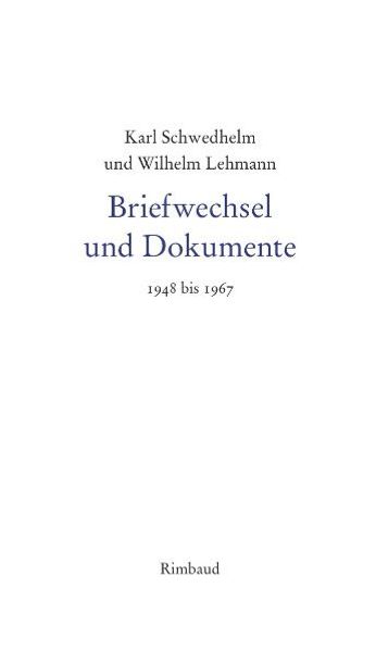 Cover von Gesammelte Werke / Karl Schwedhelm und Wilhelm Lehmann. Briefwechsel und Dokumente 1948-1967