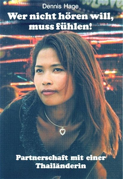Cover von Wer nicht hören will, muss fühlen! /Ratschläge zu Partnerschaft mit einer Thailänderin